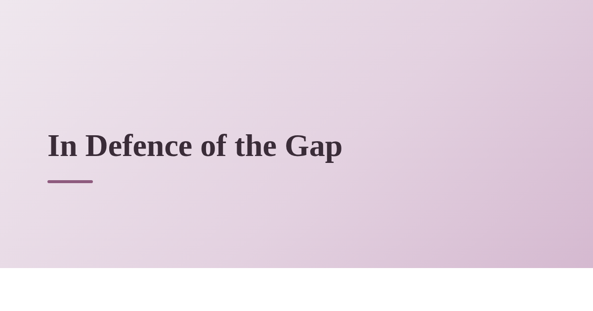 In Defence of the Gap