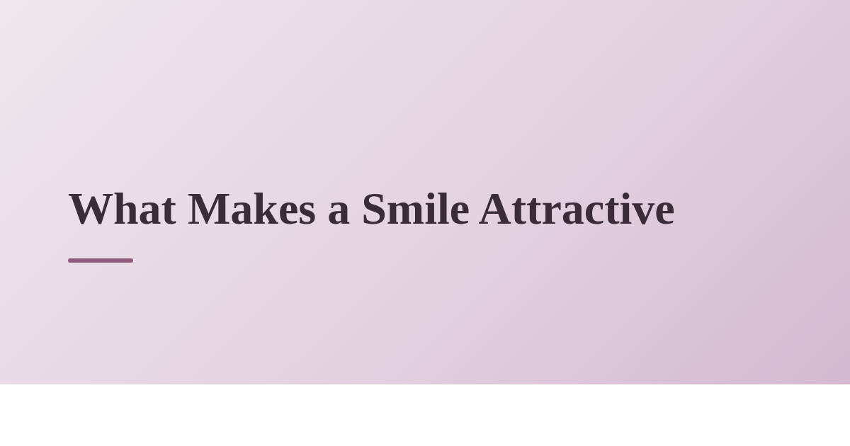 What Makes a Smile Attractive